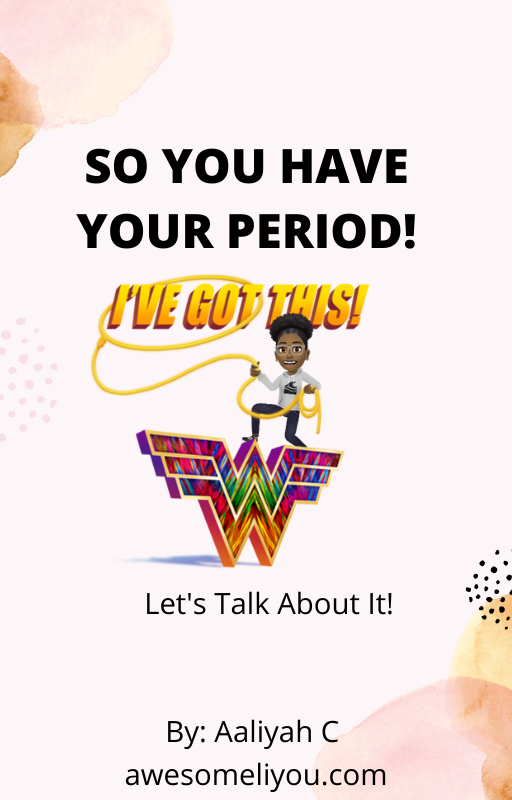 So You Have Your Period! - awesomeliyou
