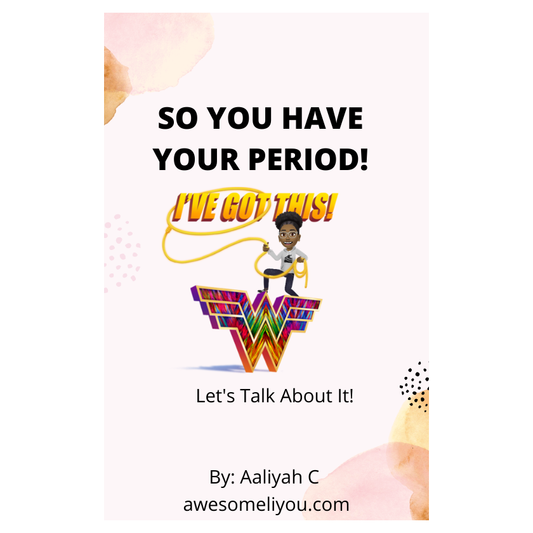So You Have Your Period!